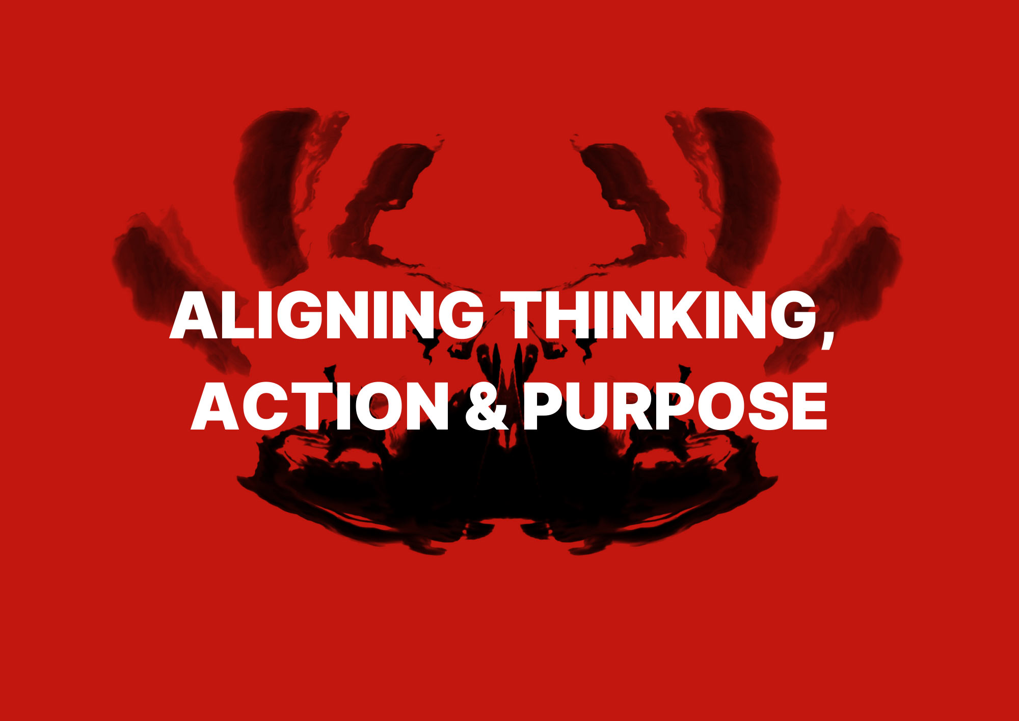 White bold text on a vivid red background reads “ALIGNING THINKING, ACTION & PURPOSE.” A symmetrical black inkblot pattern sits behind the text, suggesting reflection, balance, and psychological depth.