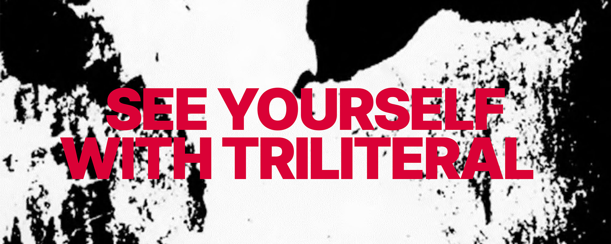 Bold red text reads “SEE YOURSELF WITH TRILITERAL” over a high-contrast black and white abstract background resembling textured paint or ink patterns.